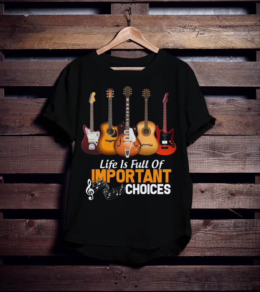 Life Is Full Of Important Choices Funny Musical Guitars T-Shirt
