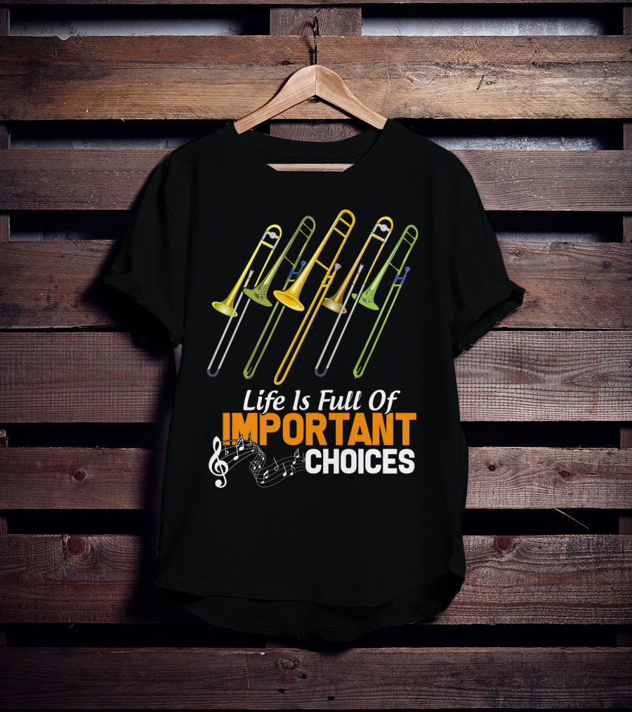 Life Is Full Of Important Choices Trombone Musical Humor T-Shirt