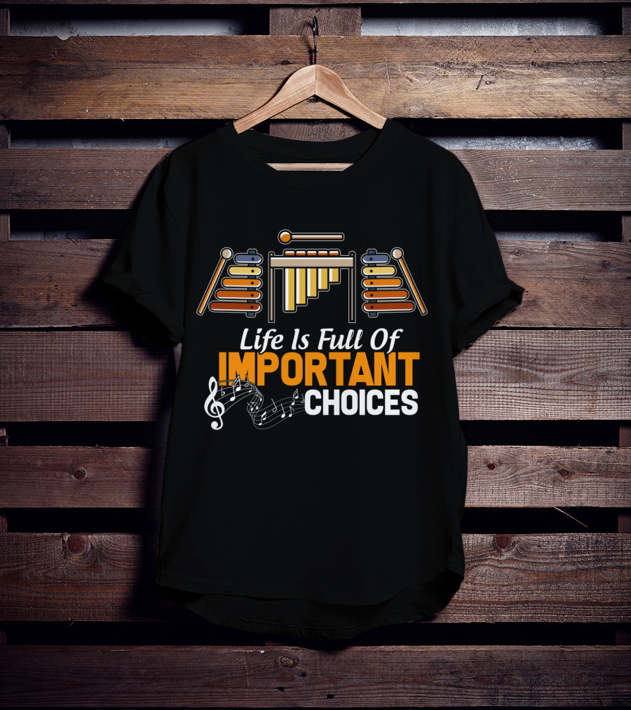 Life Is Full Of Important Choices Marimba Music Notes T-Shirt