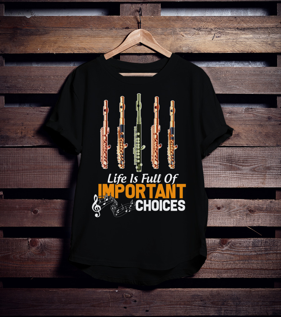 Life Is Full Of Important Choices Piccolo Flute Music Notes T-Shirt