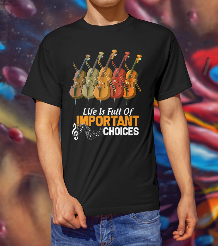 Life Is Full Of Important Choices Colorful Cello Music Notes T-Shirt