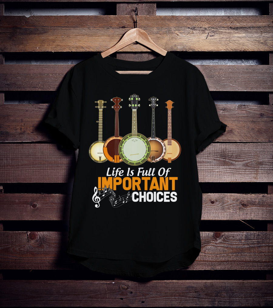 Life Is Full Of Important Choices Banjo Musical Notes T-Shirt