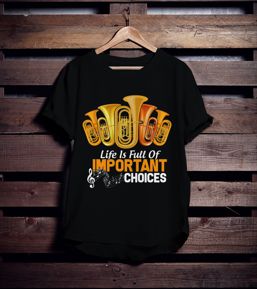 Life Is Full Of Important Choices Musical Tuba Humor T-Shirt