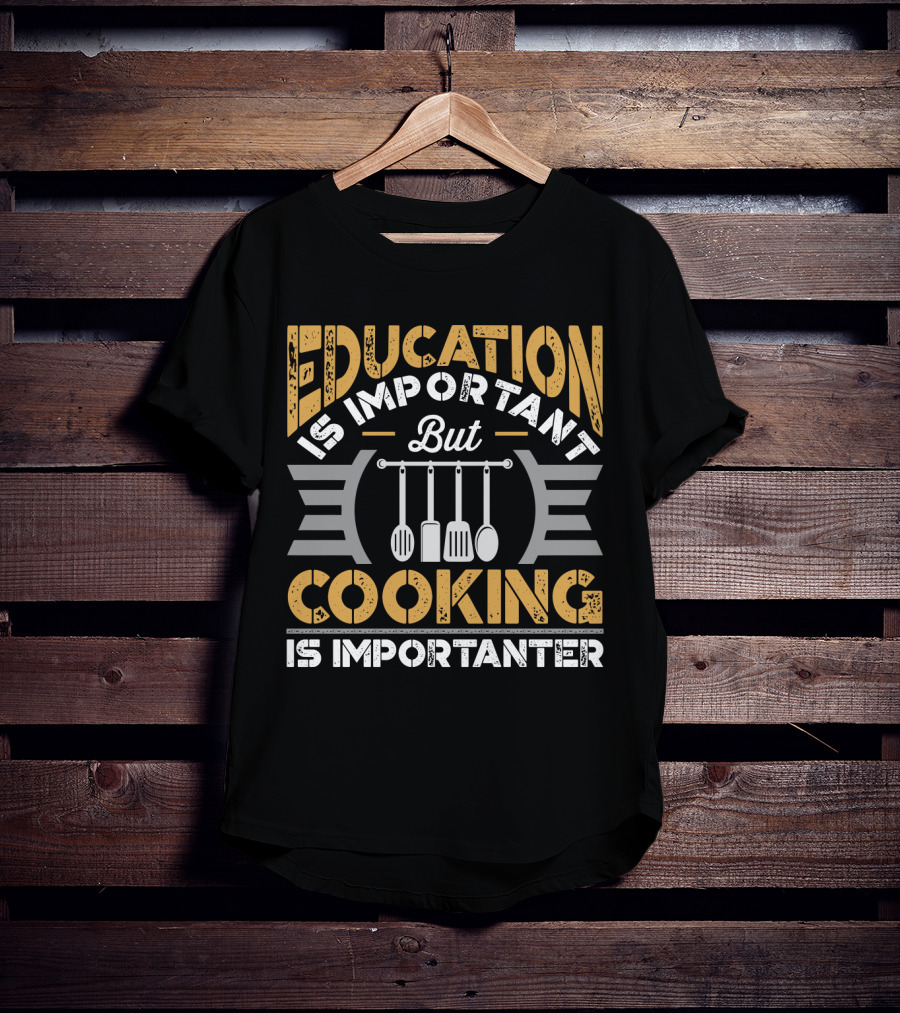 Education Is Important But Cooking Is Importanter With Hanging Utensils T-Shirt