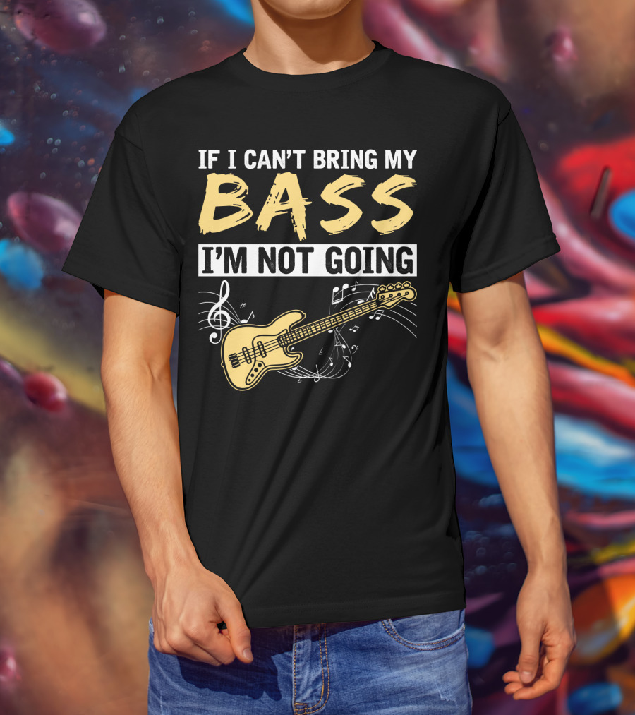 IF I CAN’T BRING MY BASS I’M NOT GOING Musically Illustrated Bass Guitar Notes T-Shirt