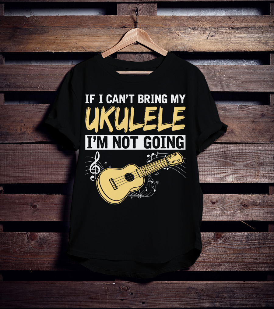 If I Can't Bring My Ukulele I'm Not Going Ukulele Musical Notes T-Shirt