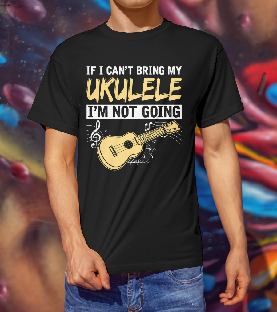 If I Can't Bring My Ukulele I'm Not Going Ukulele Musical Notes T-Shirt