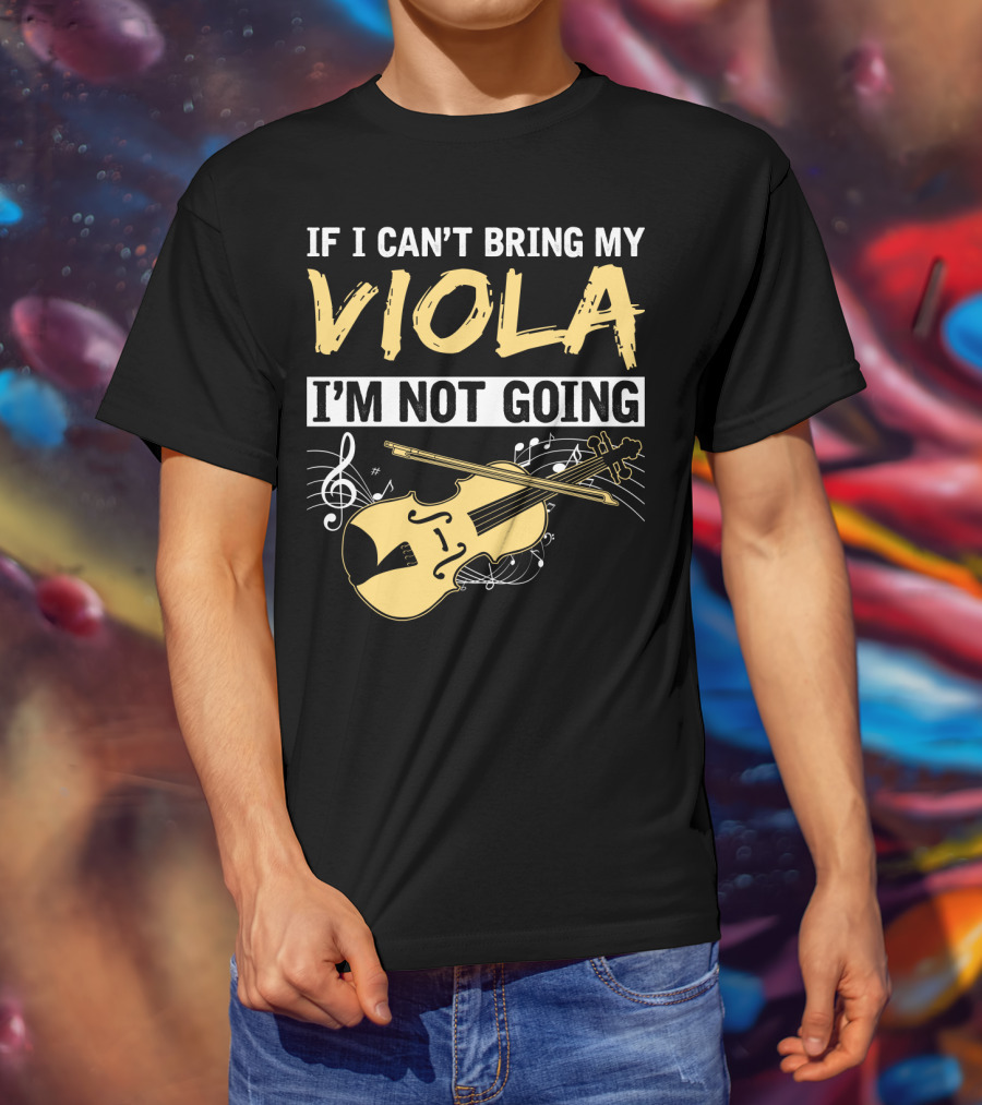 If I Can't Bring My Viola I'm Not Going Musical Notes Clef T-Shirt