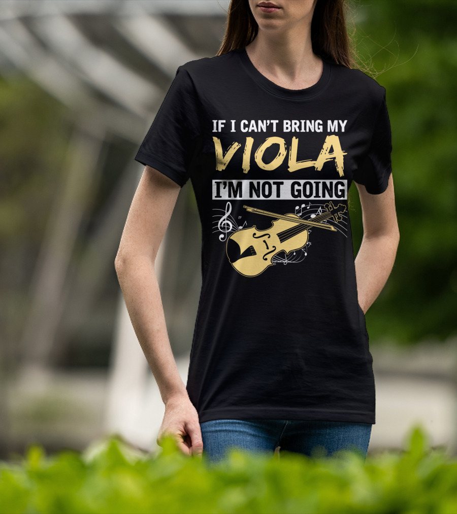 If I Can't Bring My Viola I'm Not Going Musical Notes Clef T-Shirt