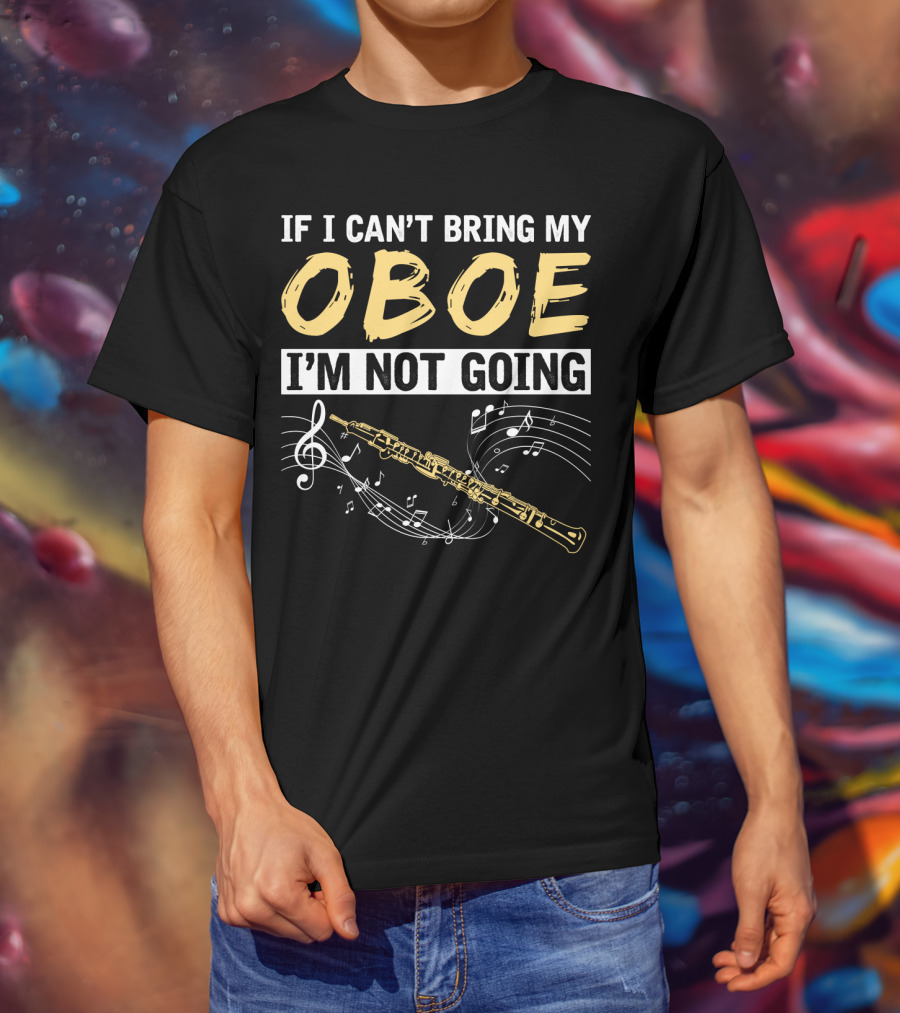 If I Can't Bring My Oboe I'm Not Going Music Notes T-Shirt