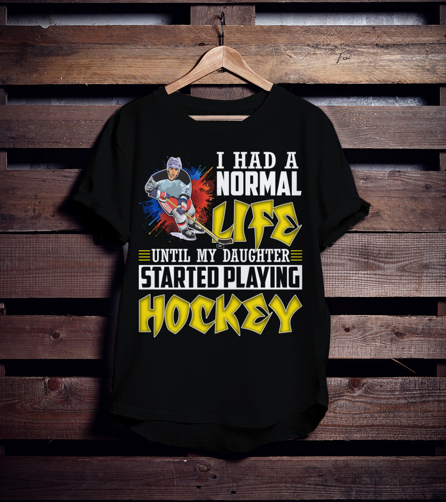 I Had A Normal Life Until My Daughter Started Playing Hockey Colorful Dynamic Hockey Player T-Shirt