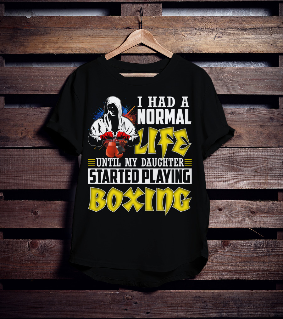 I Had A Normal Life Until My Daughter Started Playing Boxing Hooded Boxer With Red Gloves T-Shirt
