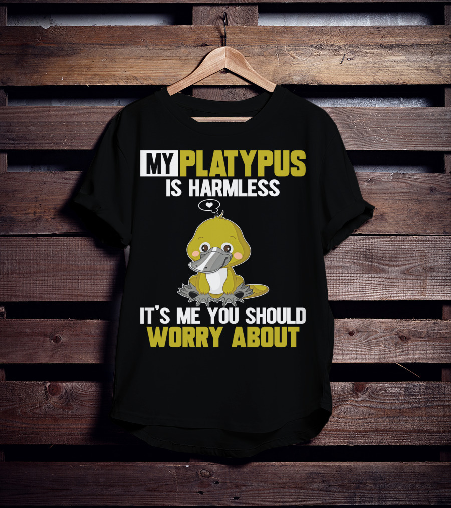 My Platypus Is Harmless It's ME You Should Worry About T-Shirt