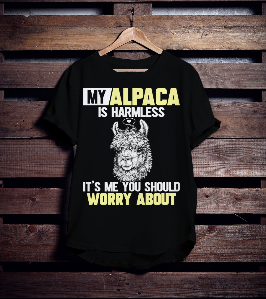 My Alpaca Is Harmless It's ME You Should Worry About T-Shirt