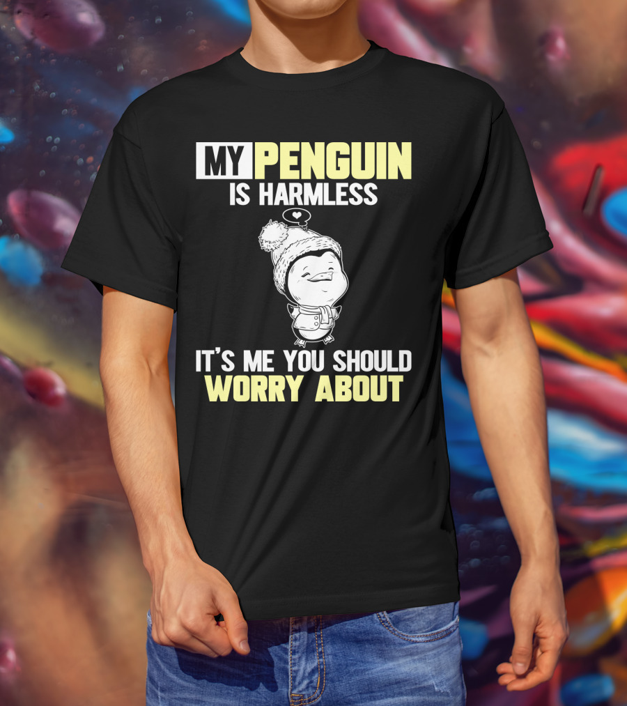 My Penguin Is Harmless It's ME You Should Worry About T-Shirt