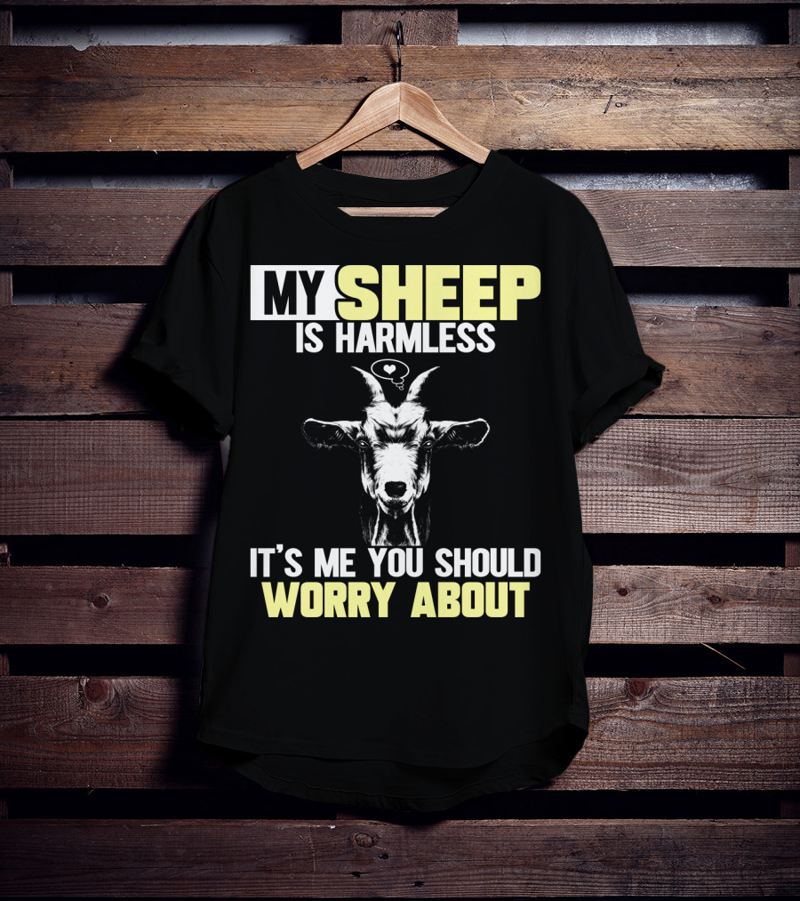 My Sheep Is Harmless It's ME You Should Worry About T-Shirt