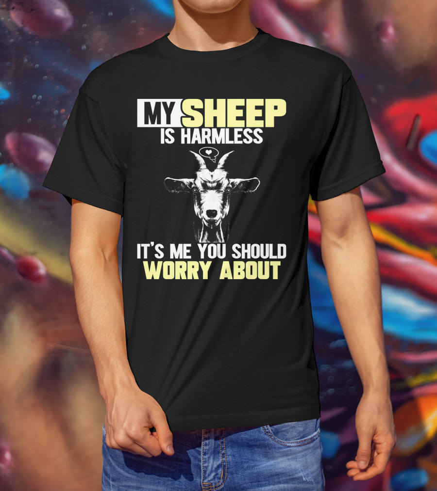 My Sheep Is Harmless It's ME You Should Worry About T-Shirt