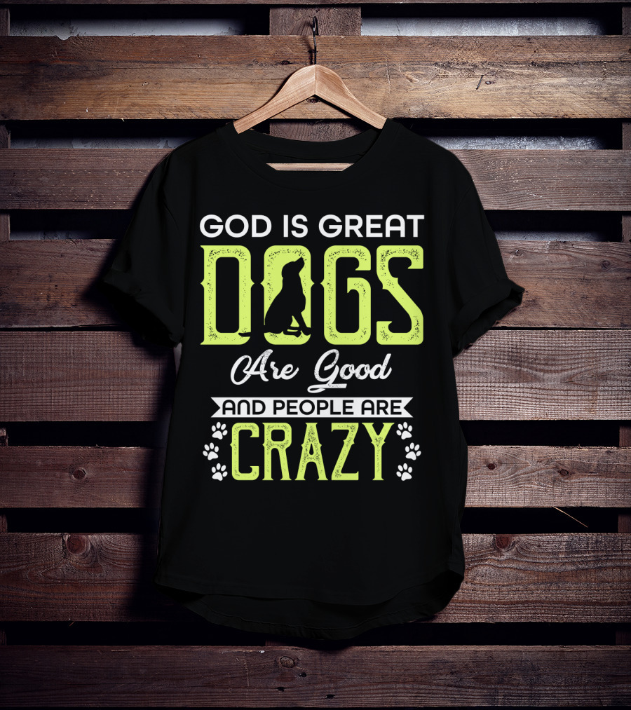 God Is Great Dogs Are Good And People Are Crazy With Paw Prints T-Shirt