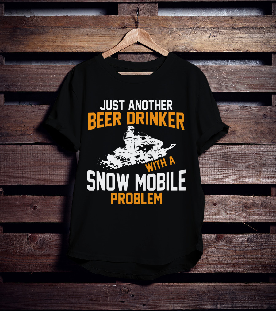 Just Another Beer Drinker With A Snow Mobile Problem T-Shirt