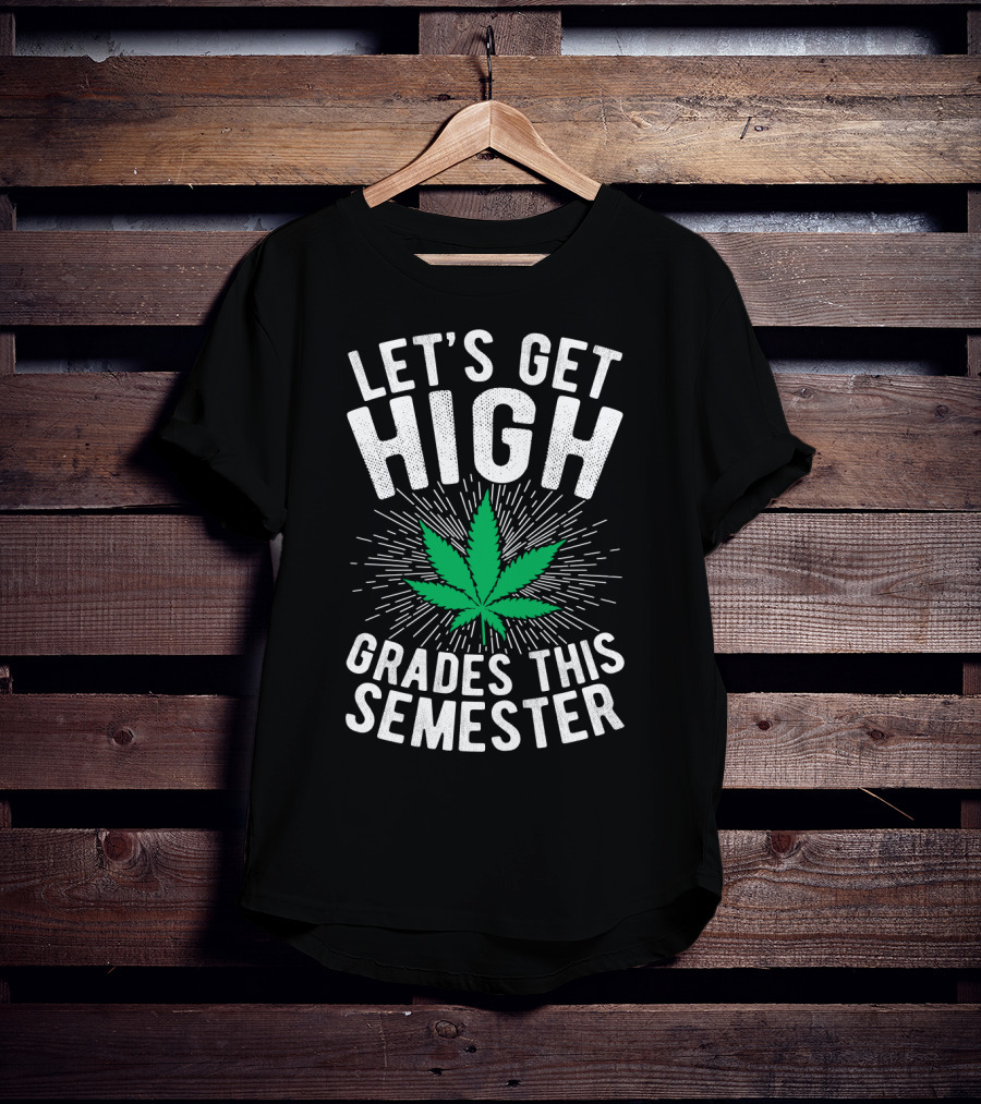 Let's Get High Grades This Semester Leaf Motivation T-Shirt