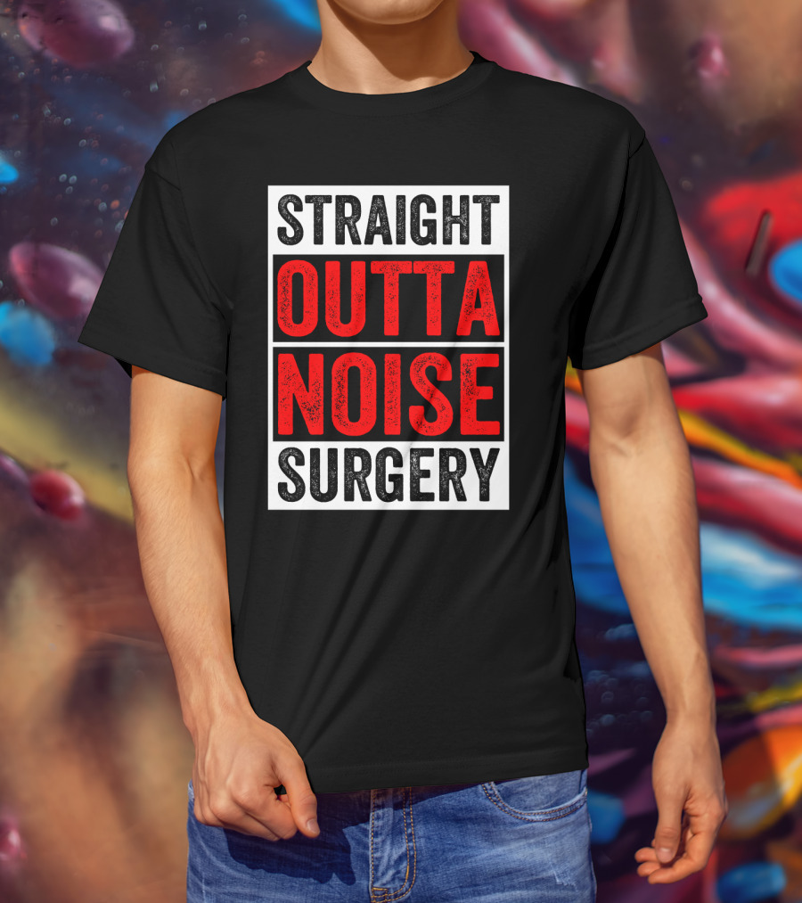 Straight Outta Noise Surgery T-Shirt