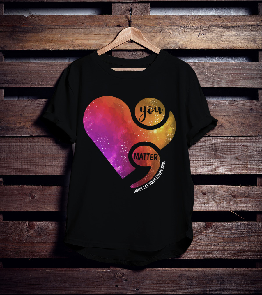 You Matter Don't Let Your Story End Suicide Prevention Awareness Heart T-Shirt