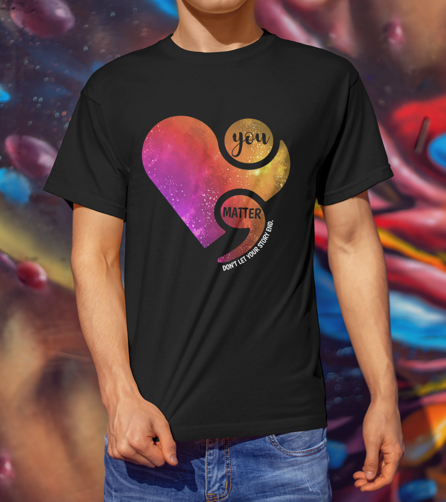 You Matter Don't Let Your Story End Suicide Prevention Awareness Heart T-Shirt