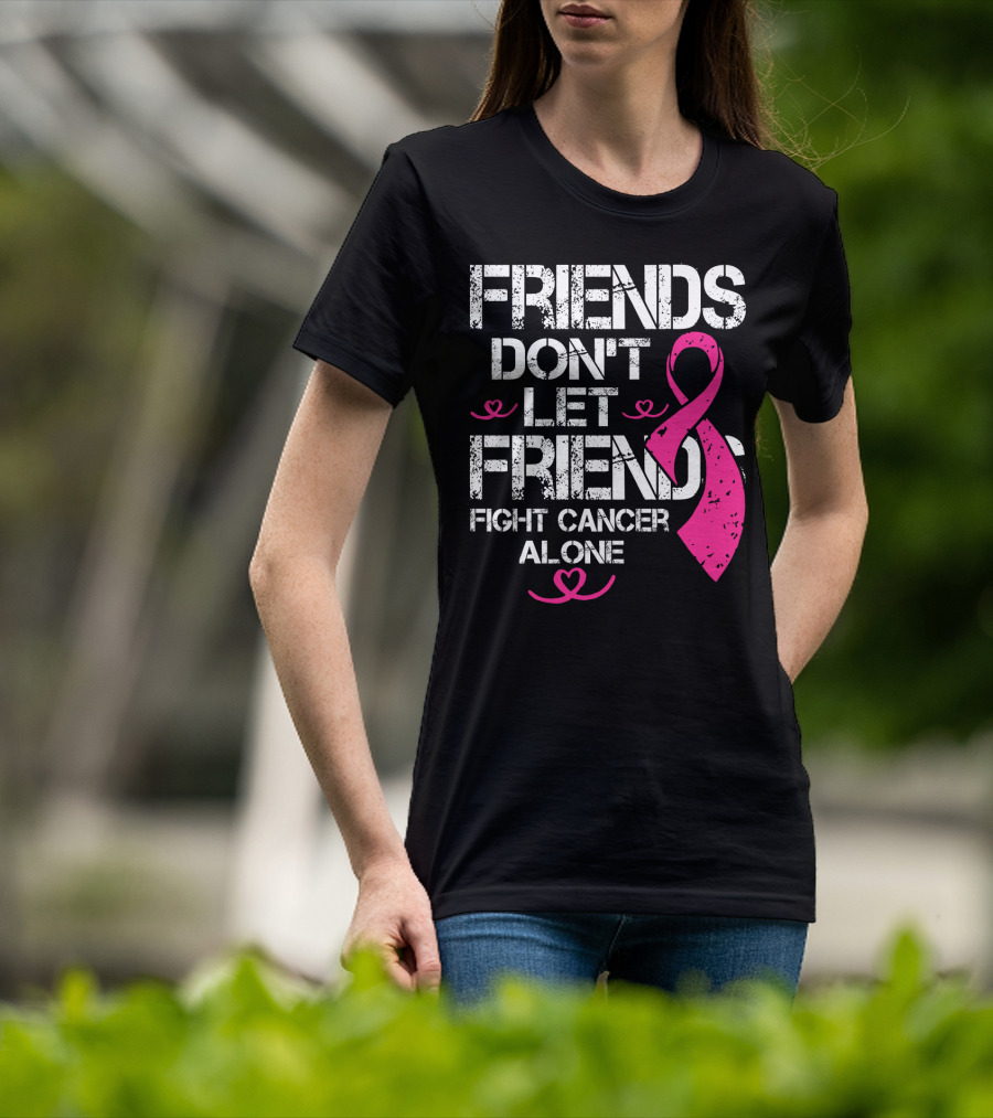 Friends Don't Let Friends Fight Cancer Alone Breast Cancer T-Shirt
