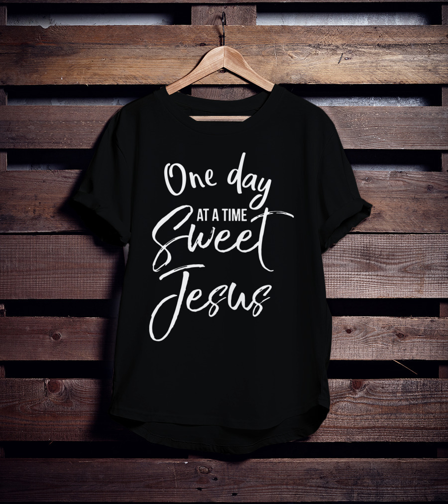 One Day At A Time Sweet Jesus Inspirational Phrase T-Shirt