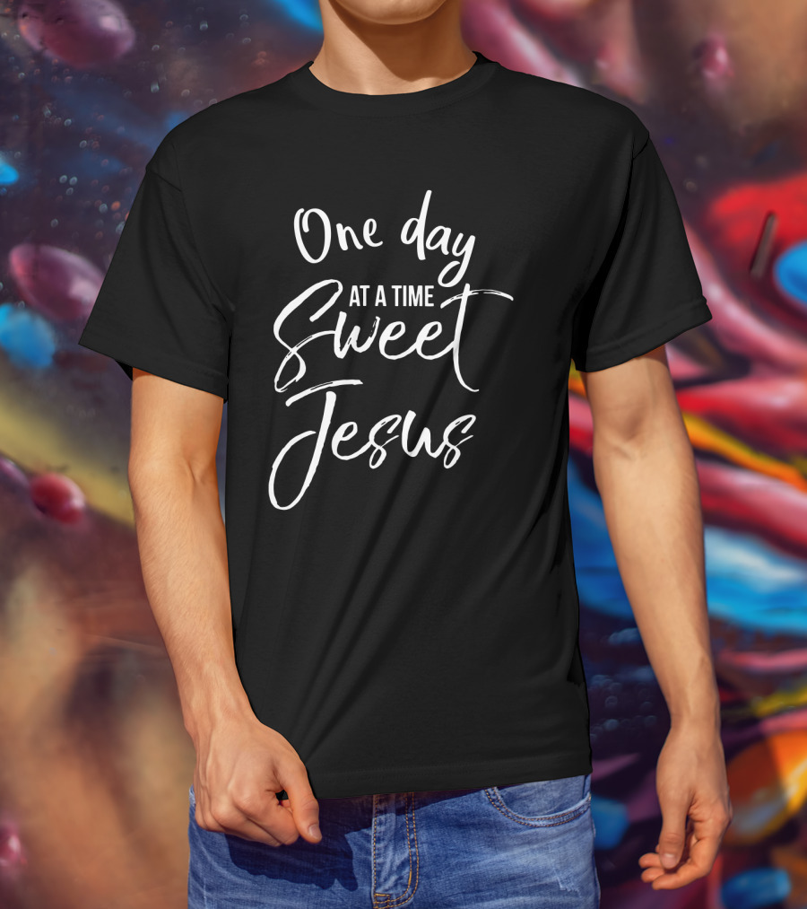 One Day At A Time Sweet Jesus Inspirational Phrase T-Shirt