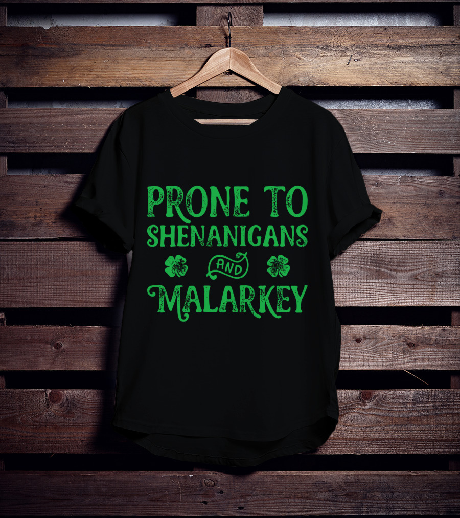 Prone To Shenanigans And Malarkey Clover Leaves T-Shirt