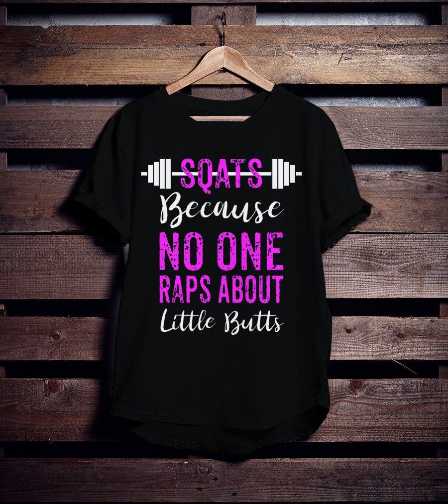 Squats Because No One Raps About Little Butts Workout Tank With Barbell T-Shirt