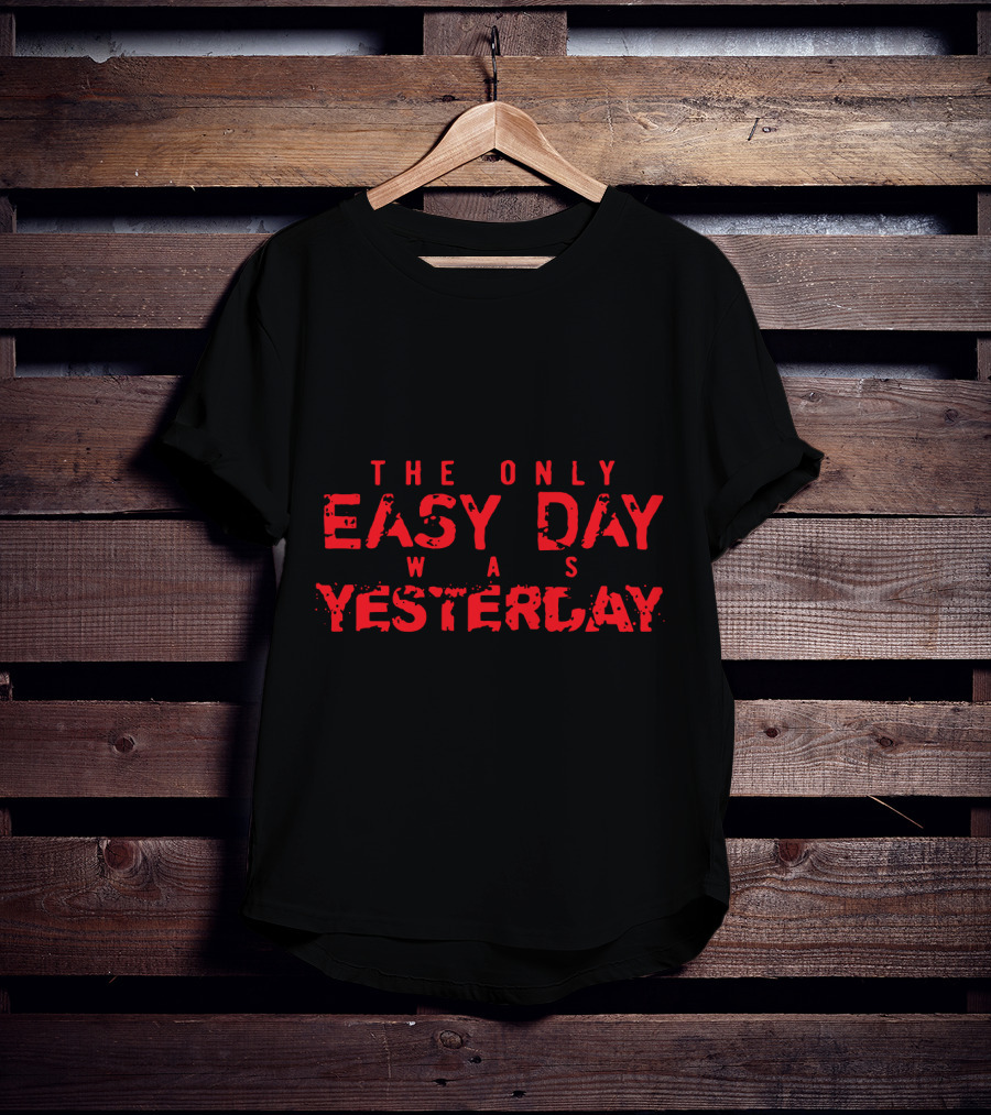 The Only Easy Day Was Yesterday Navy SEALs Motto T-Shirt