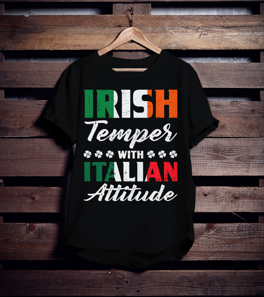 Irish Temper With Italian Attitude Irish Italian T-Shirt