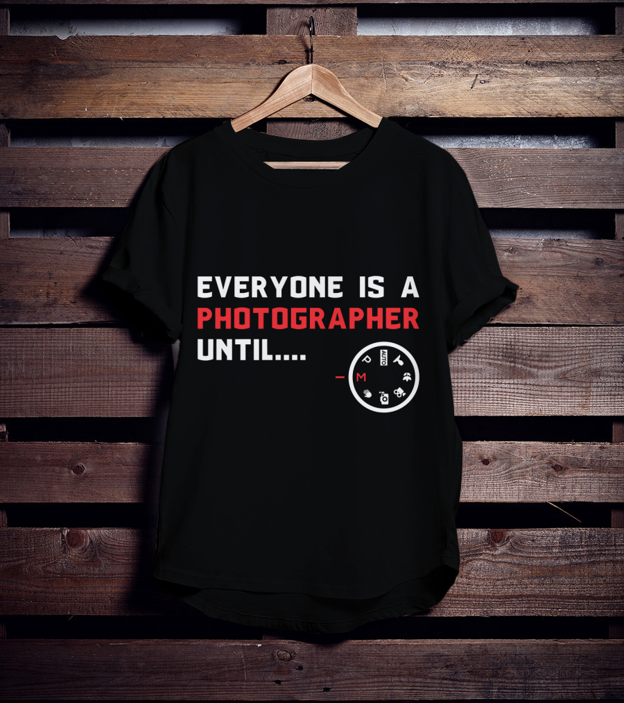 Everyone Is A Photographer Until Manual Settings Dial Manual Mode Challenge T-Shirt