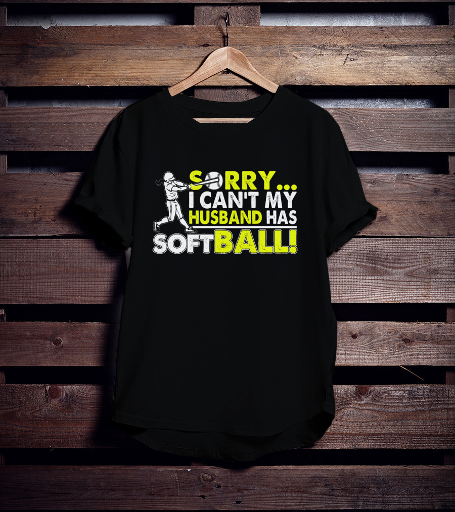 Sorry I Can't My Husband Has SOFTBALL Batter T-Shirt
