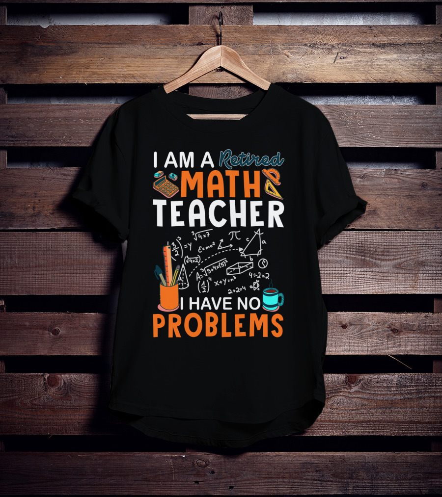 I Am A Retired Math Teacher I Have No Problems Chalkboard Math T-Shirt