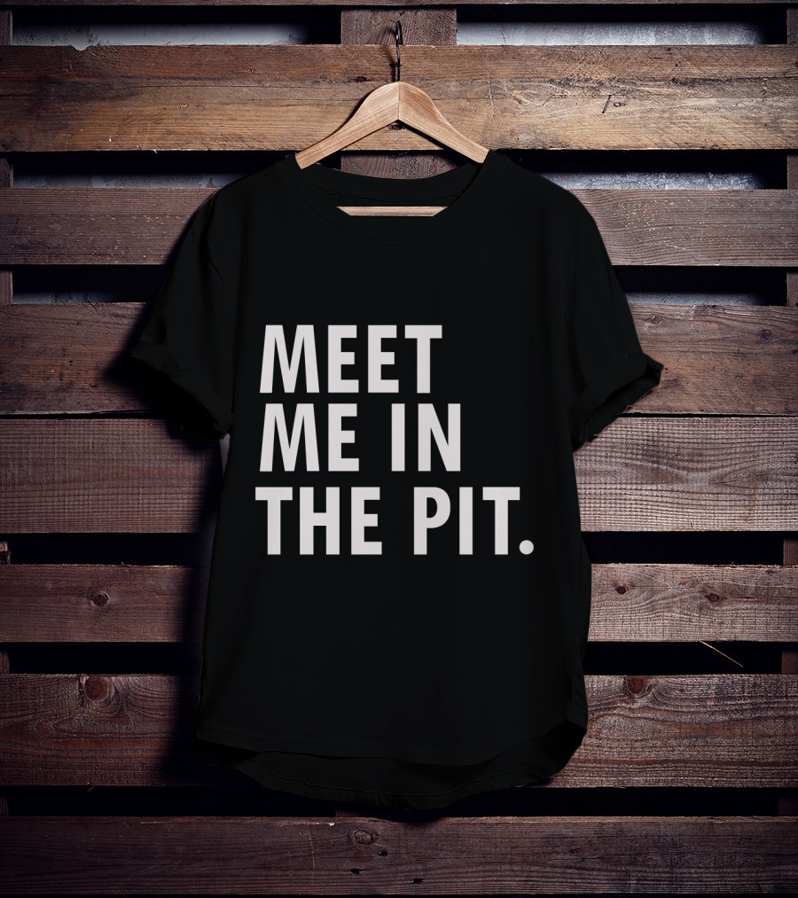 Meet Me In The Pit Funny Saying Music Festival Mosh Pit Concert T-Shirt
