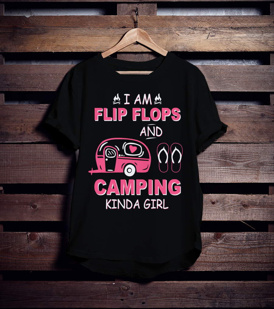 I Am Flip Flops And Camping Kinda Girl Camper And Flip Flops T-Shirt