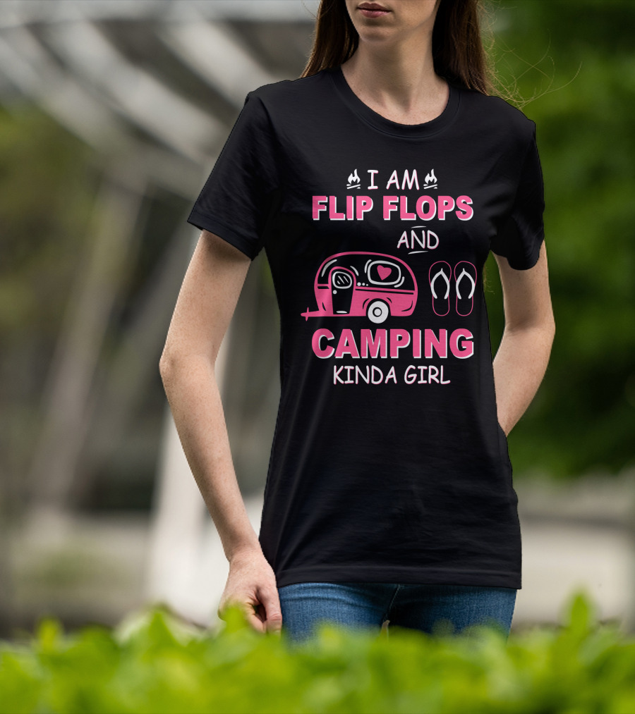 I Am Flip Flops And Camping Kinda Girl Camper And Flip Flops T-Shirt