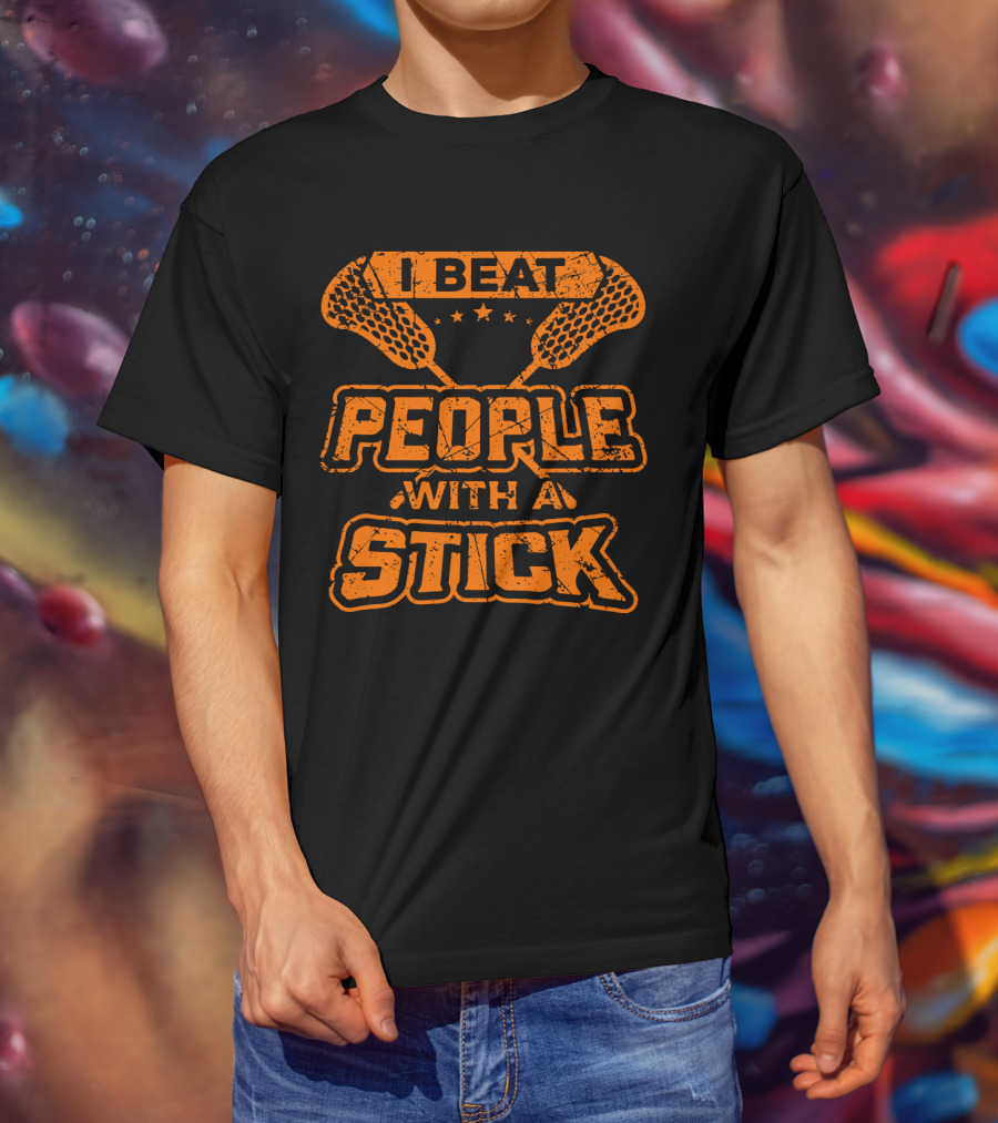 I Beat People With A Stick Lacrosse Humor T-Shirt