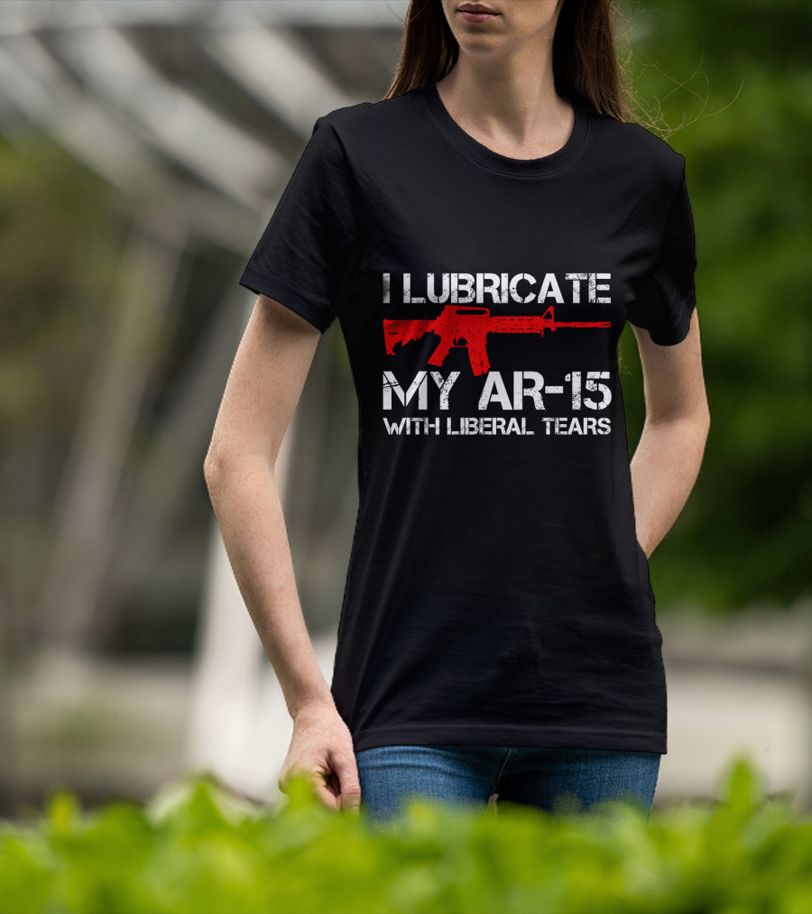 I Lubricate My AR-15 With Liberal Tears Red Rifle T-Shirt