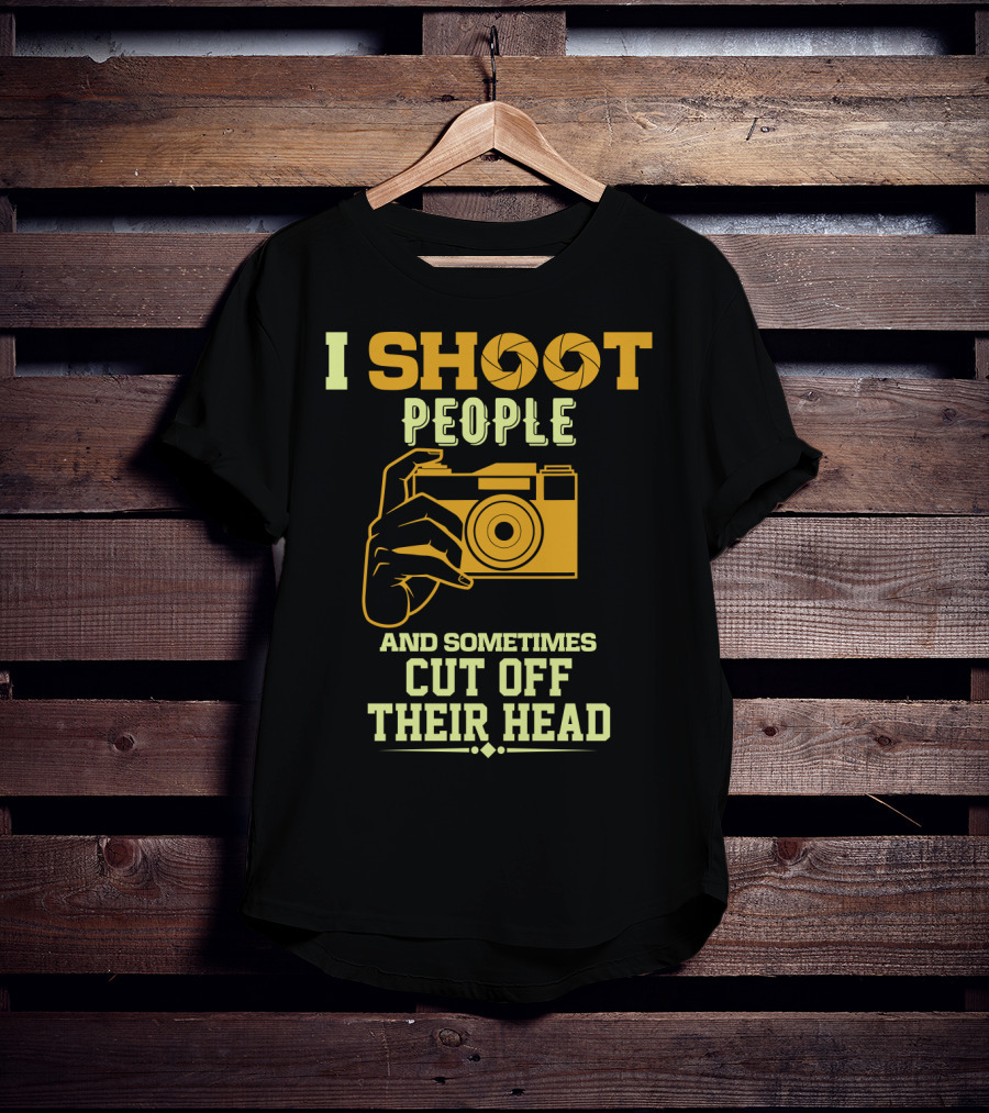 I Shoot People Camera Humor Sometimes Cut Off Their Head T-Shirt