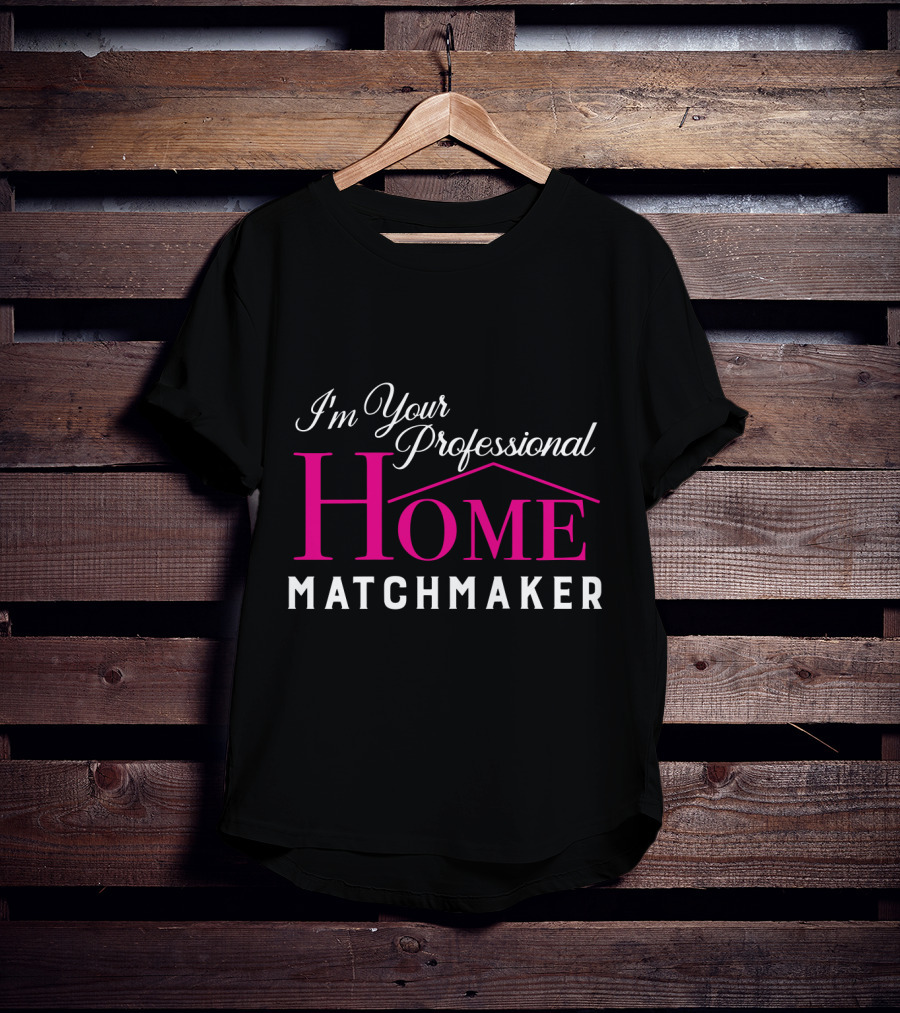 I'm Your Professional Home Matchmaker Realtor T-Shirt