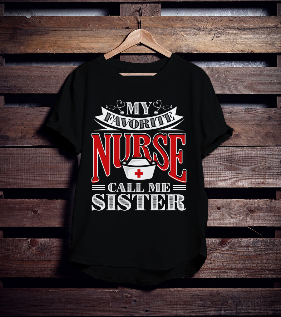 My Favorite Nurse Call Me Sister Nurse Hat T-Shirt