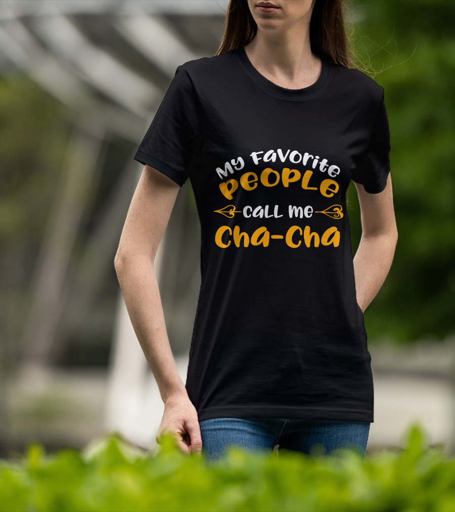 My Favorite People Call Me Cha Cha Cha-Cha T-Shirt