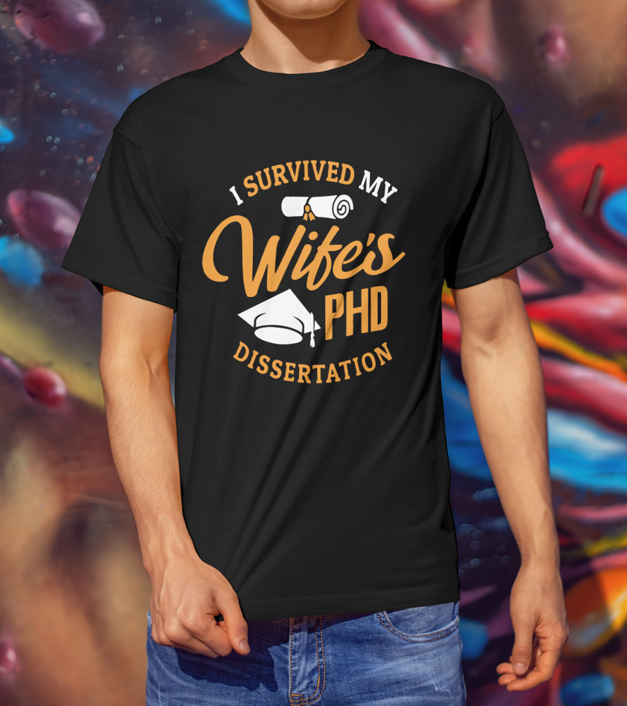 I Survived My Wife's PhD Dissertation With Graduation Cap And Scroll T-Shirt