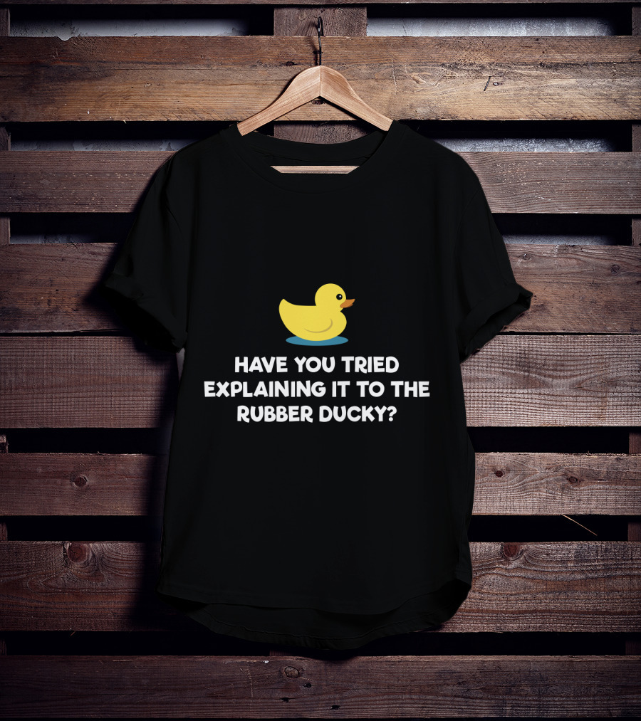 Have You Tried Explaining It To The Rubber Ducky Debugging Programmer T-Shirt