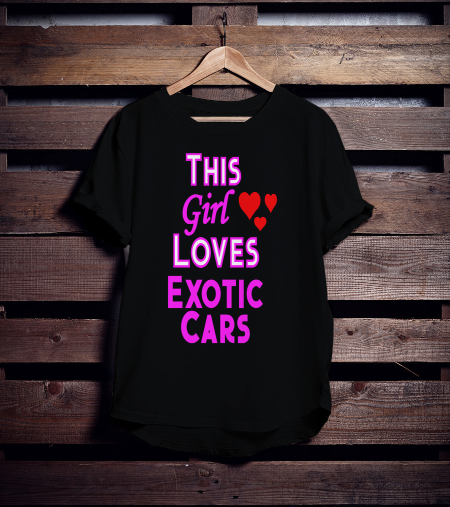 This Girl Loves Exotic Cars With Red Hearts T-Shirt