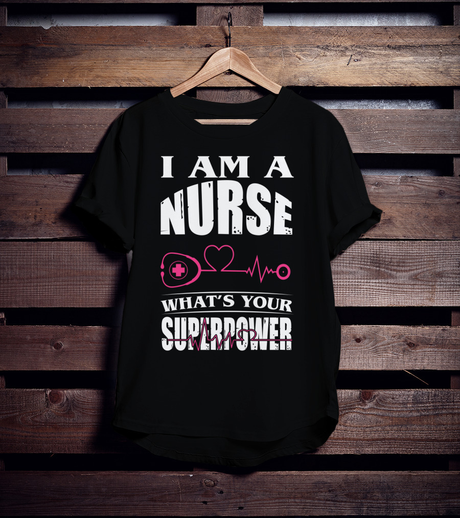 I Am A NURSE What's Your SUPERPOWER Heartbeat Stethoscope T-Shirt